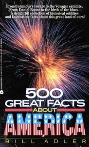 Bill Adler - 500 Great Facts to Know About America.