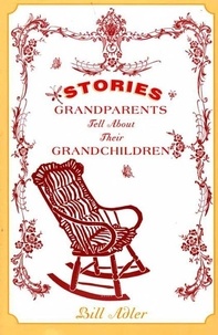 Bill Adler - Stories Grandparents Tell About Their Grandchildren.