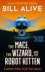 The Mace, the Wizard, and the Robot Kitten