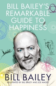Bill Bailey - Bill Bailey's Remarkable Guide to Happiness - funny, personal and meditative essays about happiness from a national treasure.