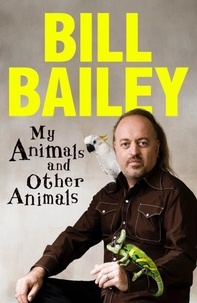Bill Bailey - My Animals, and Other Animals.