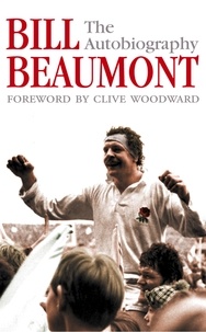Bill Beaumont - Bill Beaumont: The Autobiography.