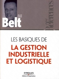 Bill Belt - Les basiques de la gestion industrielle et logistique.