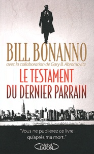 Bill Bonanno - Le Testament du dernier parrain.