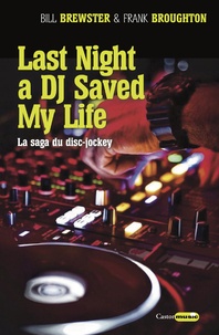 Bill Brewster et Frank Broughton - Last night a DJ saved my life - Un siècle de musique aux platines.