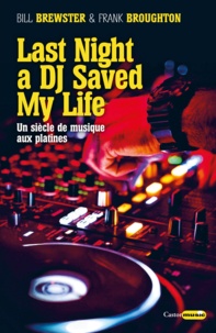 Bill Brewster et Frank Broughton - Last night a DJ saved my life - Un siècle de musique aux platines.