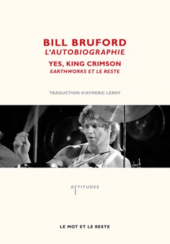 Bill Bruford - Bill Bruford, l'autobiographie - Yes, King Crimson, Earthworks et le reste.