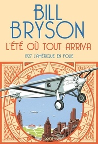 Bill Bryson - L'été où tout arriva - 1927, l'Amérique en folie.