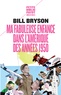 Bill Bryson - Ma fabuleuse enfance dans l'Amérique des années 1950.