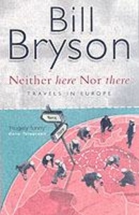 Bill Bryson - Neither Here Nor There. Travels In Europe.