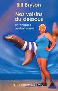 Bill Bryson - Nos voisins du dessous - Chroniques australiennes.