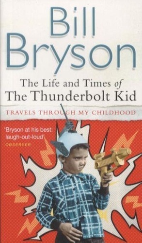 Bill Bryson - The Life and Times of the Thunderbolt Kid.
