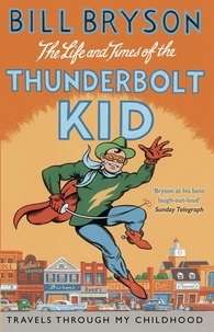 Bill Bryson - The Life And Times Of The Thunderbolt Kid - Travels Through my Childhood.