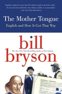 Bill Bryson - The Mother Tongue - English and How it Got that Way.