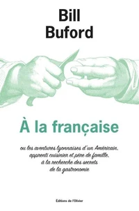 A la française ou les aventures lyonnaises d'un Américain, apprenti cuisinier et père de famille, à la recherche des secrets de la gastronomie