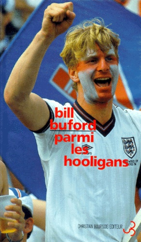 Bill Buford - Parmi les hooligans.