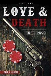  Bill C Jensen - Love &amp; Death In El Paso, Part One - Love &amp; Death In El Paso, #1.