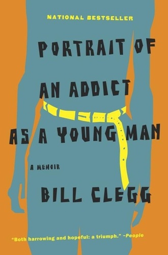 Portrait of an Addict as a Young Man. A Memoir