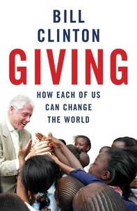 Bill Clinton - Giving : How Each of Us Can Change the World.