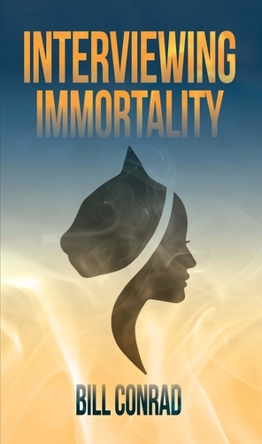  Bill Conrad - Interviewing Immortality.