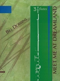 Bill Dobbins - Meet Me at Dreamland - 3 flutes. Partition et parties..