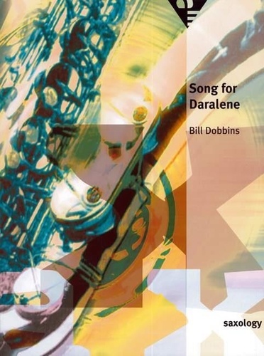 Bill Dobbins et William Dobbins - Saxology  : Song for Daralene - 5 saxophones (SATTBar) with piano, guitar (ad lib), double bass, percussion. Partition et parties..