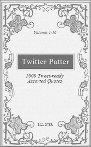 Twitter Patter - 1000 Tweet-ready Assorted Quotes - Volumes 1-10