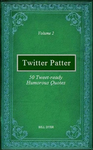Twitter Patter - 50 Tweet-ready Humorous Quotes - Volume 2