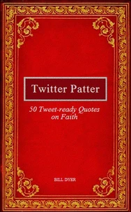 Twitter Patter - 50 Tweet-ready Quotes on Faith