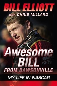 Bill Elliott et Chris Millard - Awesome Bill from Dawsonville - Looking Back on a Life in NASCAR.