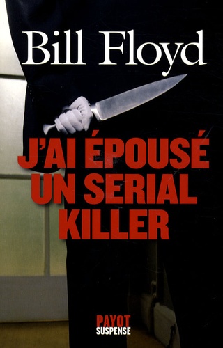Bill Floyd - J'ai épousé un Serial Killer.