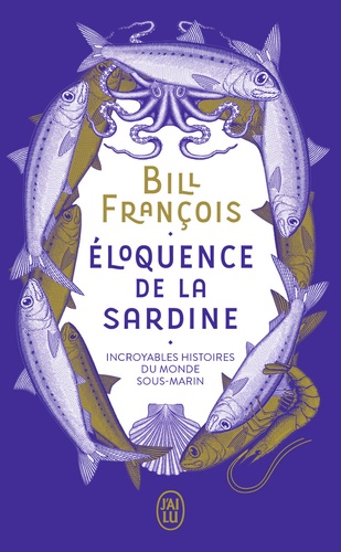 Eloquence de la sardine. Incroyables histoires du monde sous-marin