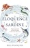 The Eloquence of the Sardine. The Secret Life of Fish &amp; Other Underwater Mysteries