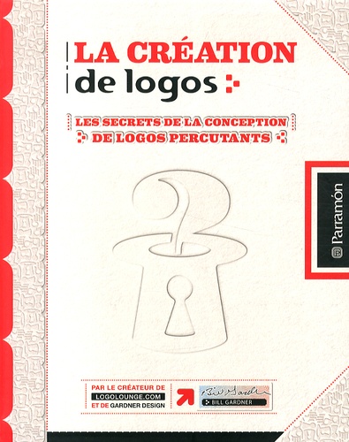 Bill Gardner - La création de logos - Les secrets de la création de logos percutants.