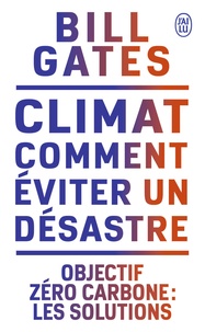 Bill Gates - Climat : comment éviter un désastre - Objectif zéro carbone : les solutions.