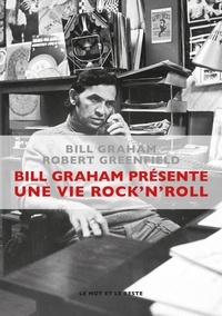 Bill Graham et Robert Greenfield - Bill Graham présente Une vie Rock'n'Roll.