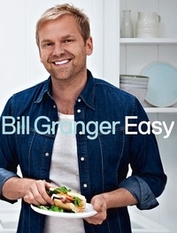Bill Granger - Easy - 100 delicious dishes for every day.