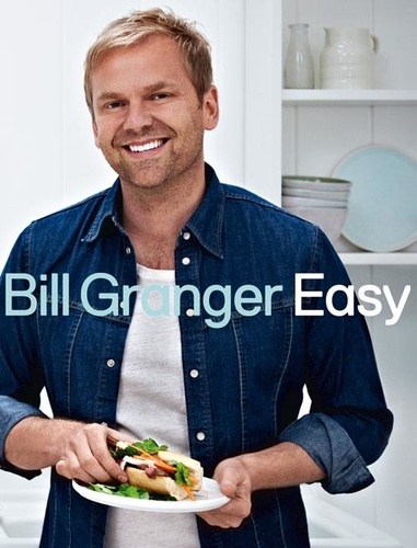 Bill Granger - Easy - 100 delicious dishes for every day.