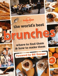 Bill Granger et Kate Armstrong - The world's best brunches - Where to find them and how to make them.