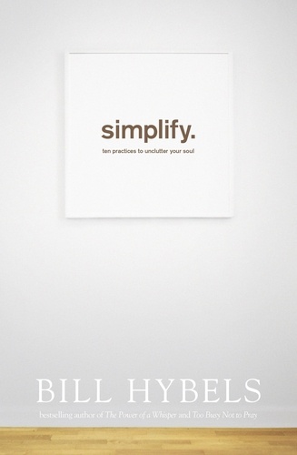 Simplify. Ten Practices to Unclutter your Soul