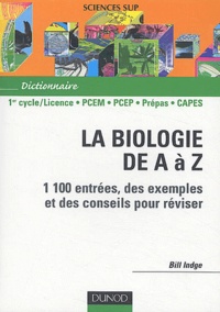 Bill Indge - La biologie de A à Z - 1100 entrées, des exemples et des conseils pour réviser.