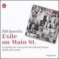 Bill Janovitz - Exile on Main St. Il capolavoro riscoperto dei Rolling Stones. Guida all'ascolto.