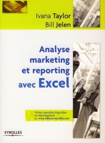 Bill Jelen et Ivana Taylor - Analyse marketing et reporting avec Excel.