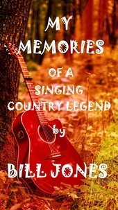  BILL JONES - My Memories of a Singing Country Legend.