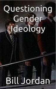 Bill Jordan - Questioning Gender Ideology.