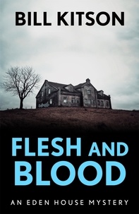 Bill Kitson - Flesh and Blood - The fourth book in a suspenseful and chilling mystery series (The Eden House Mysteries, Book Four).