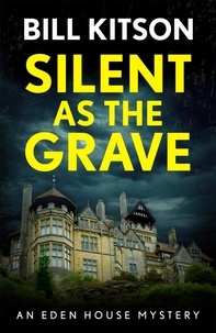 Bill Kitson - Silent as the Grave - The first in a suspenseful and chilling mystery series (The Eden House Mysteries, Book One).