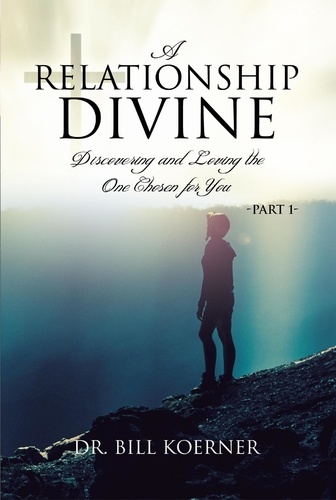  Bill Koerner - Discovering and Loving the One Chosen For You:  Part 1 - A Relationship Divine, #1.