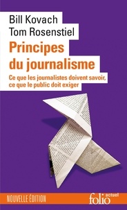 Bill Kovach et Tom Rosenstiel - Principes du journalisme - Ce que les journalistes doivent savoir, ce que le public doit exiger.