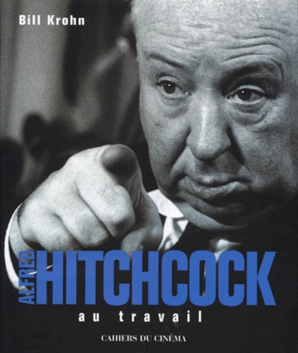 Bill Krohn - Alfred Hitchcock au travail.